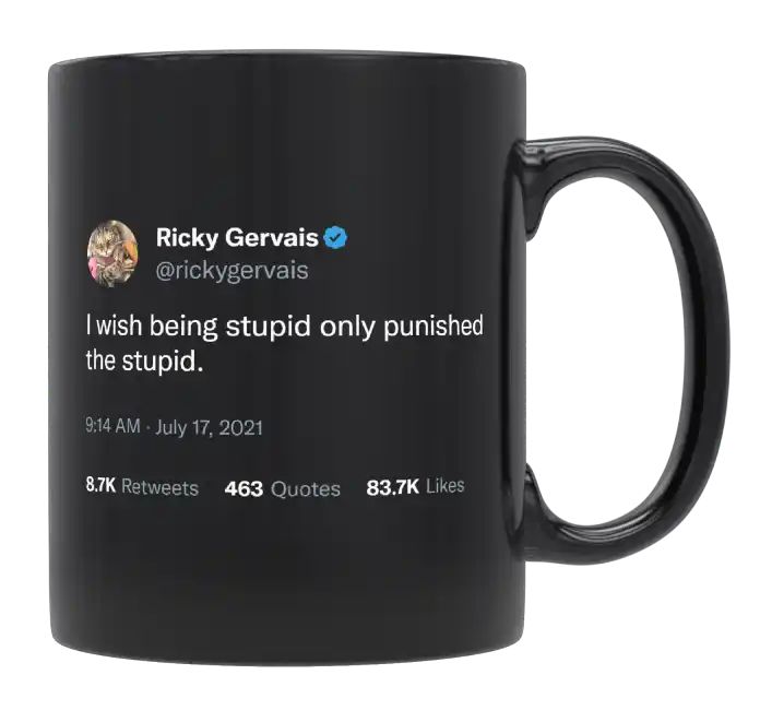 Ricky Gervais - I Wish Being Stupid Only Punished the Stupid- mug