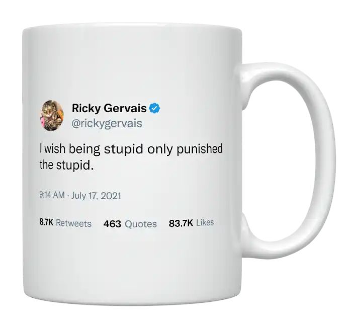 Ricky Gervais - I Wish Being Stupid Only Punished the Stupid- mug