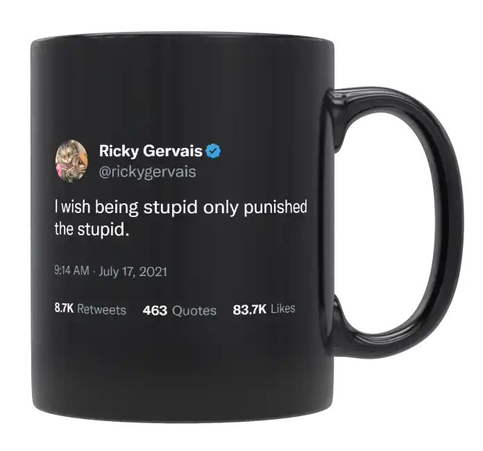 Ricky Gervais - I Wish Being Stupid Only Punished the Stupid-tweet on mug