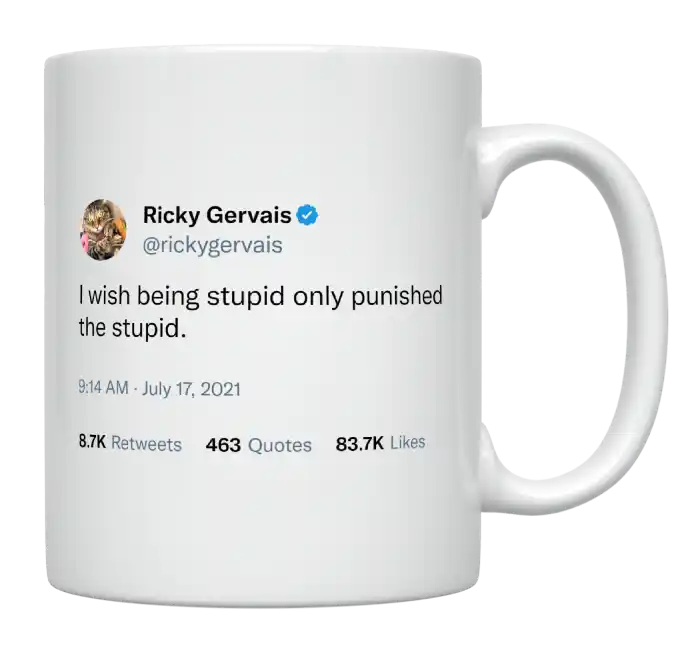 Ricky Gervais - I Wish Being Stupid Only Punished the Stupid-tweet on mug