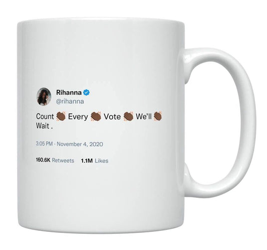 Rihanna - Count Every Vote, We’ll Wait- mug