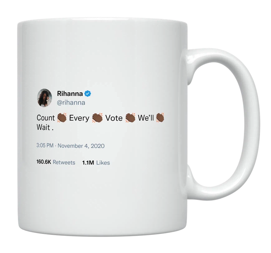 Rihanna - Count Every Vote, We’ll Wait-tweet on mug