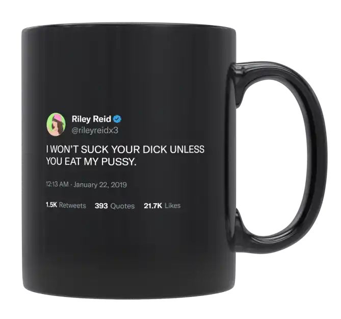 Riley Reid - I Won’t Suck Your Dick Unless You Eat My Pussy- mug