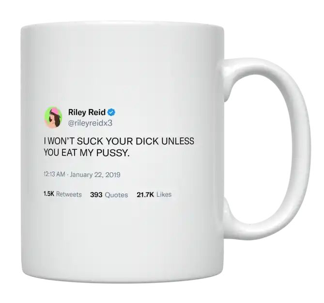 Riley Reid - I Won’t Suck Your Dick Unless You Eat My Pussy- mug