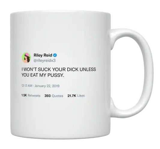 Riley Reid - I Won’t Suck Your Dick Unless You Eat My Pussy- mug