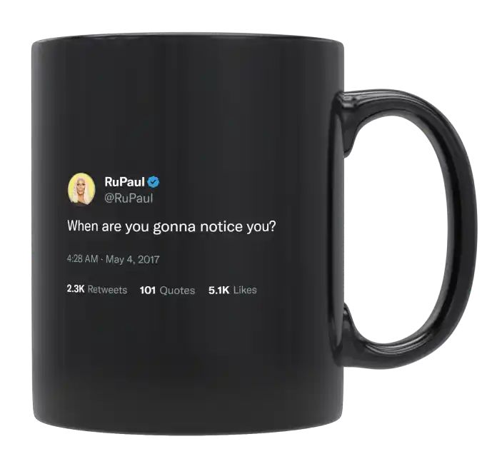 RuPaul - When Are You Going to Notice You- mug