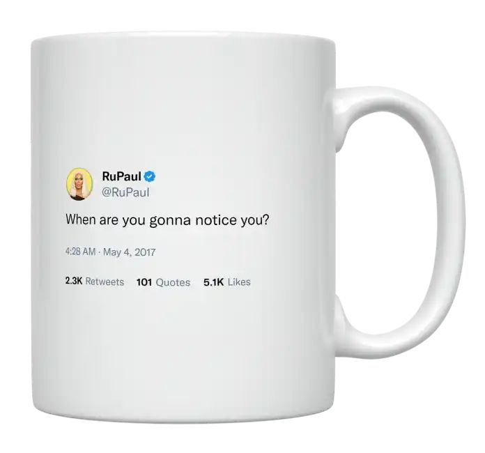 RuPaul - When Are You Going to Notice You- mug