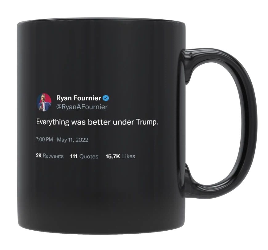 Ryan Fournier - Everything Was Better Under Trump- mug