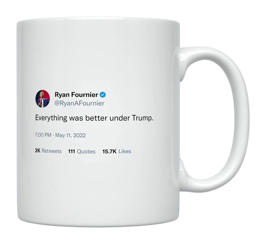 Ryan Fournier - Everything Was Better Under Trump- mug