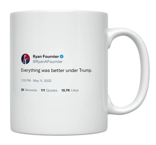 Ryan Fournier - Everything Was Better Under Trump- mug