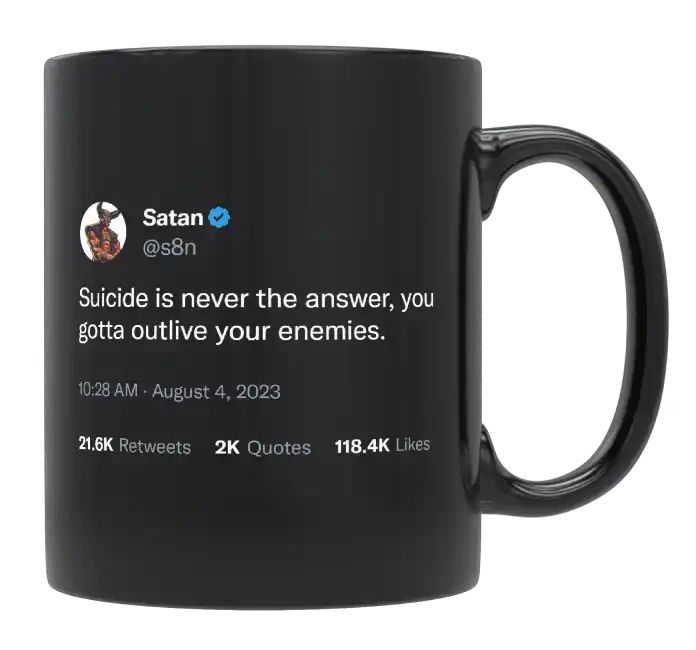 Satan - Suicide Is Never the Answer, Outlive Your Enemies- mug