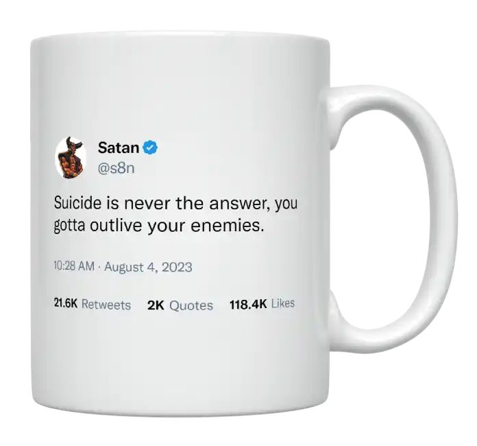 Satan - Suicide Is Never the Answer, Outlive Your Enemies- mug