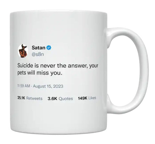 Satan - Suicide Is Never the Answer, Pets Will Miss You- mug