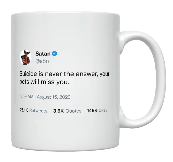 Satan - Suicide Is Never the Answer, Pets Will Miss You-tweet on mug