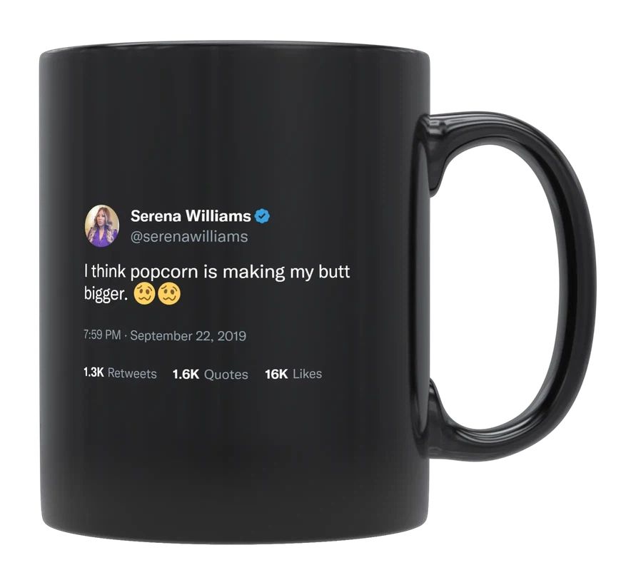 Serena Williams - Popcorn Is Making My Butt Bigger- mug