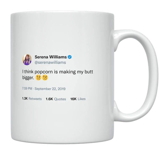 Serena Williams - Popcorn Is Making My Butt Bigger- mug