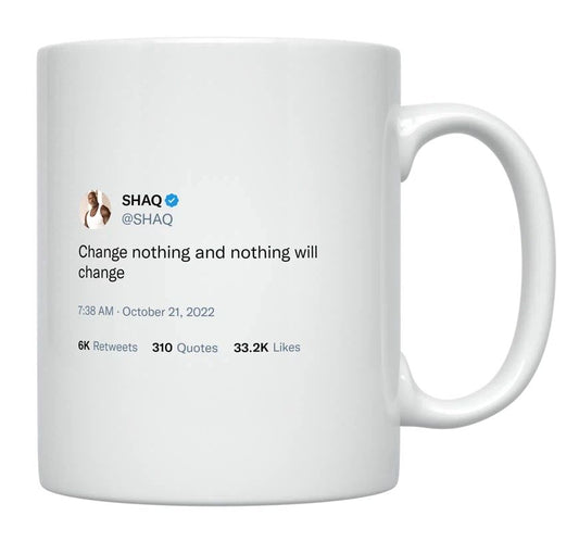 Shaq - Change Nothing and Nothing Will Change- mug