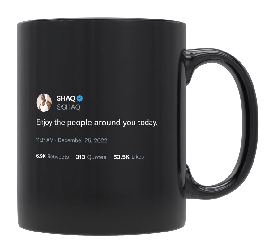 Shaq - Enjoy the People Around You Today-tweet on mug