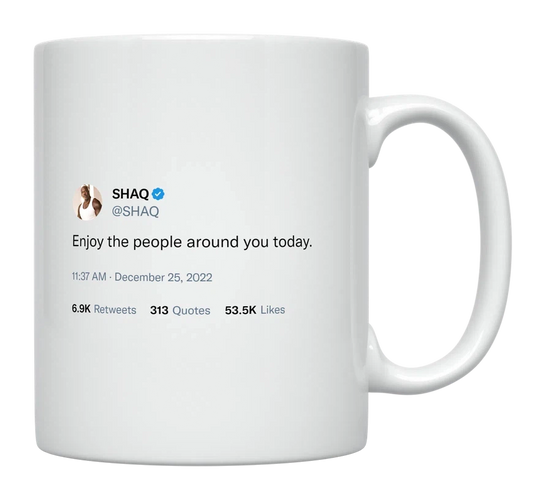 Shaq - Enjoy the People Around You Today-tweet on mug
