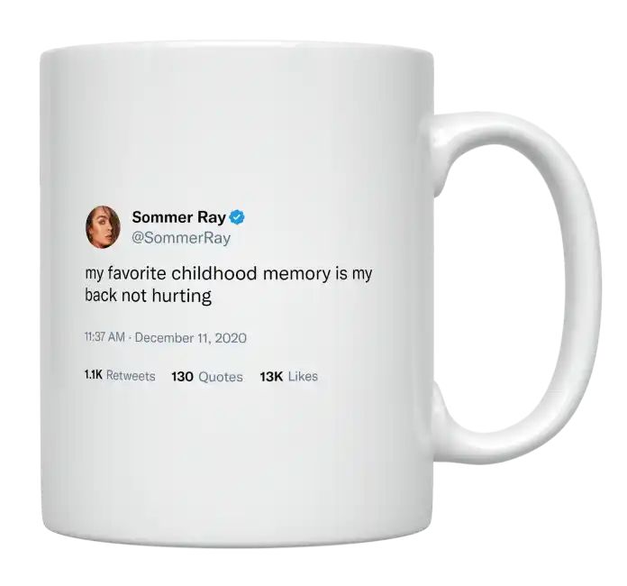 Sommer Ray - Favorite Childhood Memory Is My Back Not Hurting- mug