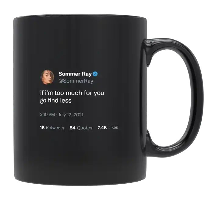 Sommer Ray - If I’m Too Much for You, Go Find Less- mug