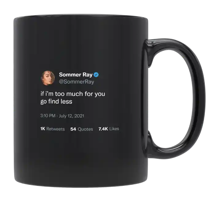 Sommer Ray - If I’m Too Much for You, Go Find Less-tweet on mug