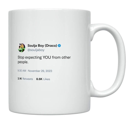 Soulja Boy - Stop Expecting YOU From Other People- mug