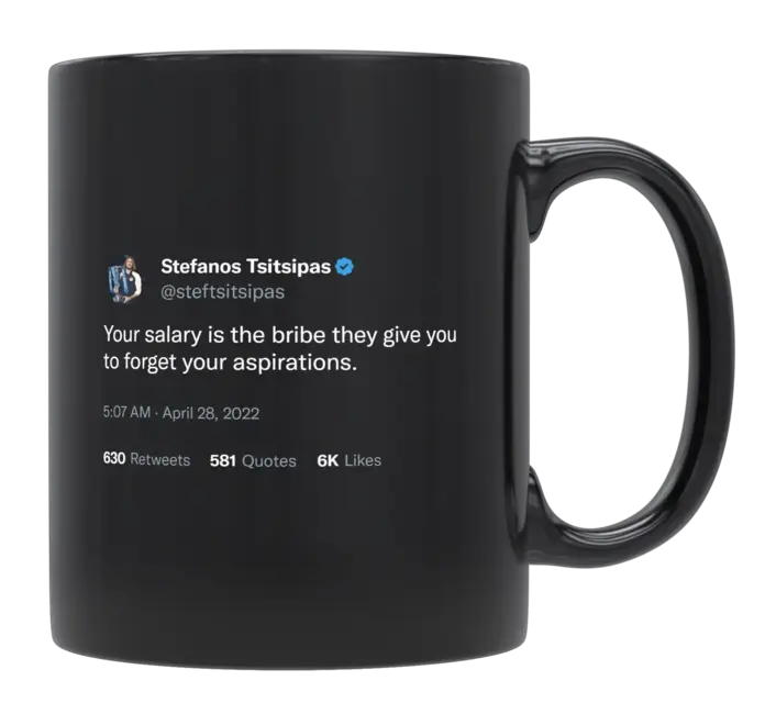 Stefanos Tsitsipas - Salary Is the Bribe They Give You to Forget Your Aspirations-tweet on mug