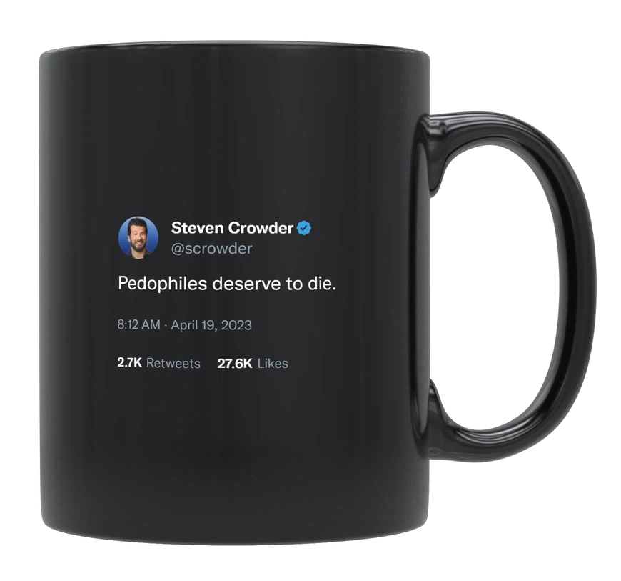 Steven Crowder - Pedophiles Deserve to Die-tweet on mug