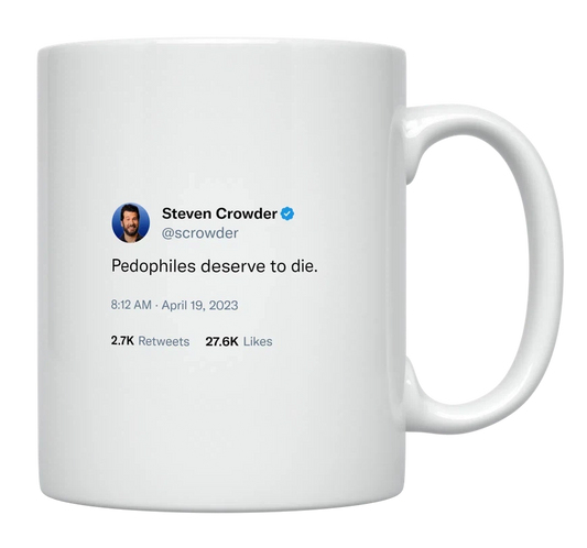 Steven Crowder - Pedophiles Deserve to Die-tweet on mug