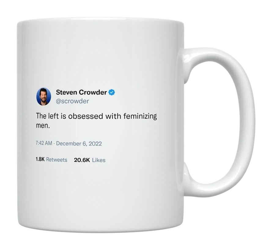 Steven Crowder - The Left Is Feminizing Men-tweet on mug
