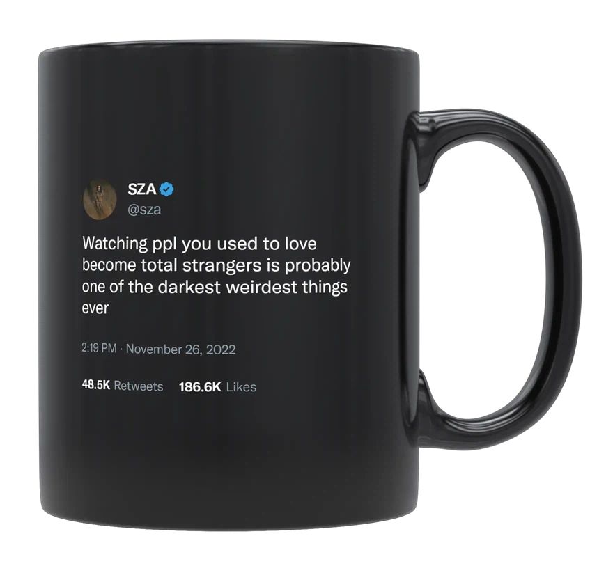 SZA - Watching People You Loved Become Strangers- mug