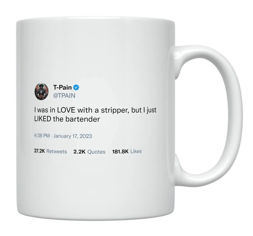T-Pain - In Love With a Stripper, Liked a Bartender-tweet on mug