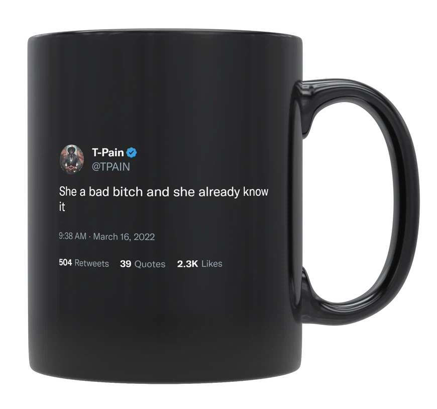 T-Pain - She’s a Bad Bitch and She Knows It-tweet on mug