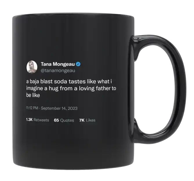 Tana Mongeau - Baja Blast Soda Tastes Like a Hug From a Loving Father- mug