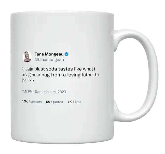 Tana Mongeau - Baja Blast Soda Tastes Like a Hug From a Loving Father- mug