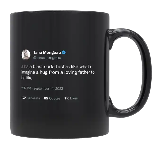 Tana Mongeau - Baja Blast Soda Tastes Like a Hug From a Loving Father-tweet on mug