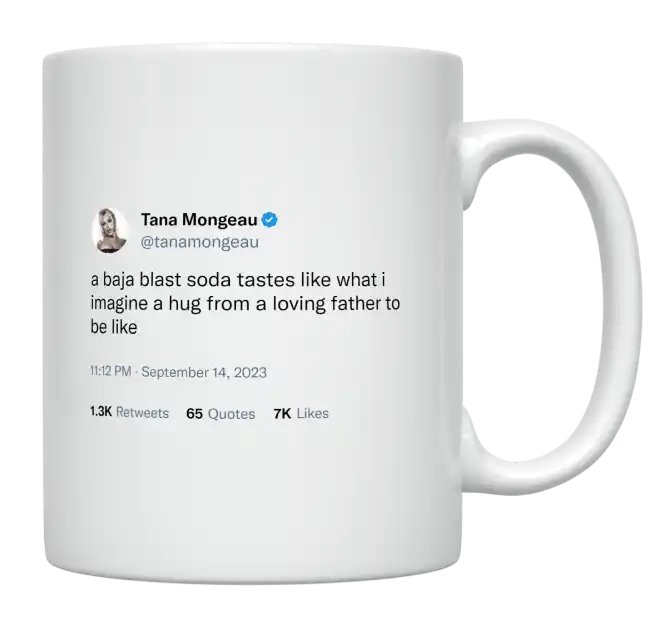 Tana Mongeau - Baja Blast Soda Tastes Like a Hug From a Loving Father-tweet on mug