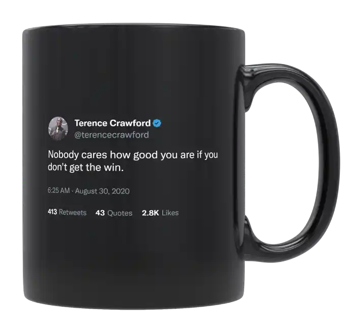 Terence Crawford - Nobody Cares How Good You Are Without the Win-tweet on mug