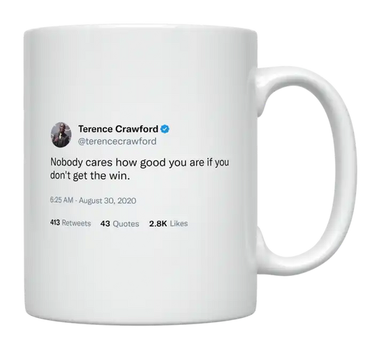 Terence Crawford - Nobody Cares How Good You Are Without the Win-tweet on mug