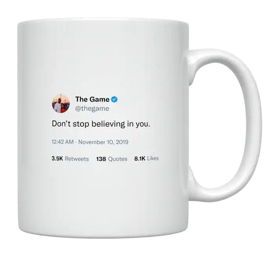 The Game - Don’t Stop Believing in You- mug