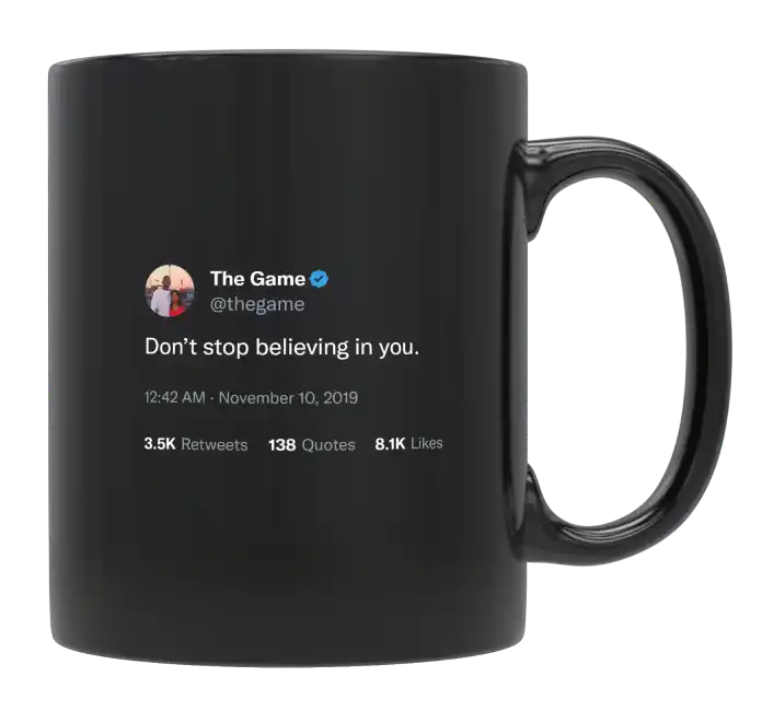 The Game - Don’t Stop Believing in You-tweet on mug