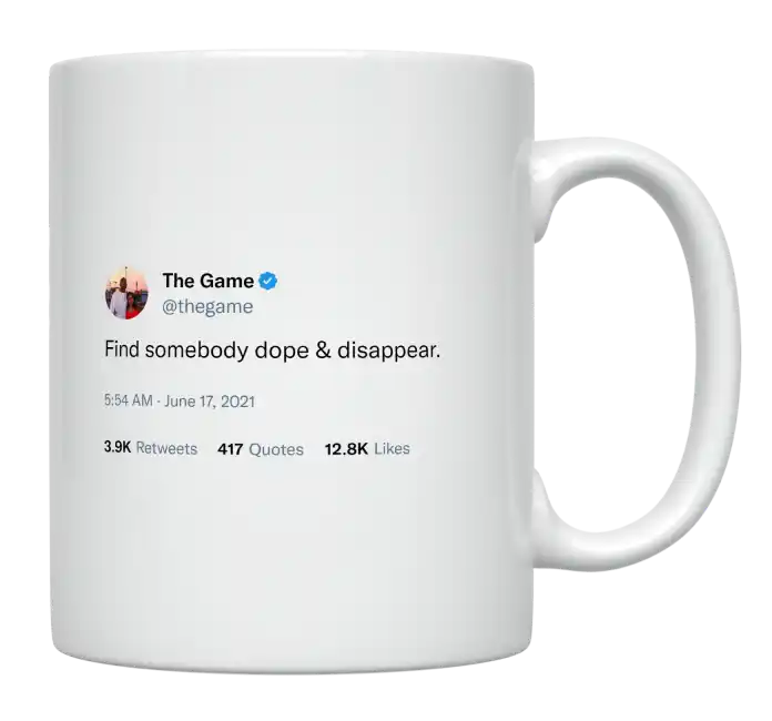 The Game - Find Somebody Dope and Disappear-tweet on mug