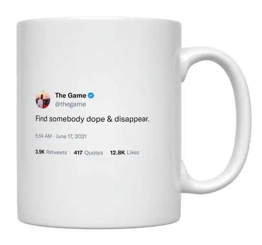 The Game - Find Somebody Dope and Disappear-tweet on mug