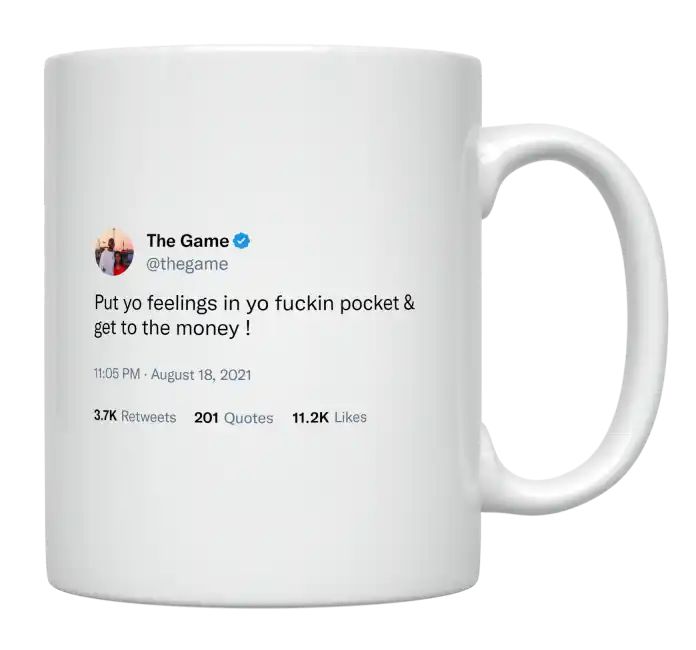 The Game - Put Your Feelings in Your Pocket and Get Money- mug