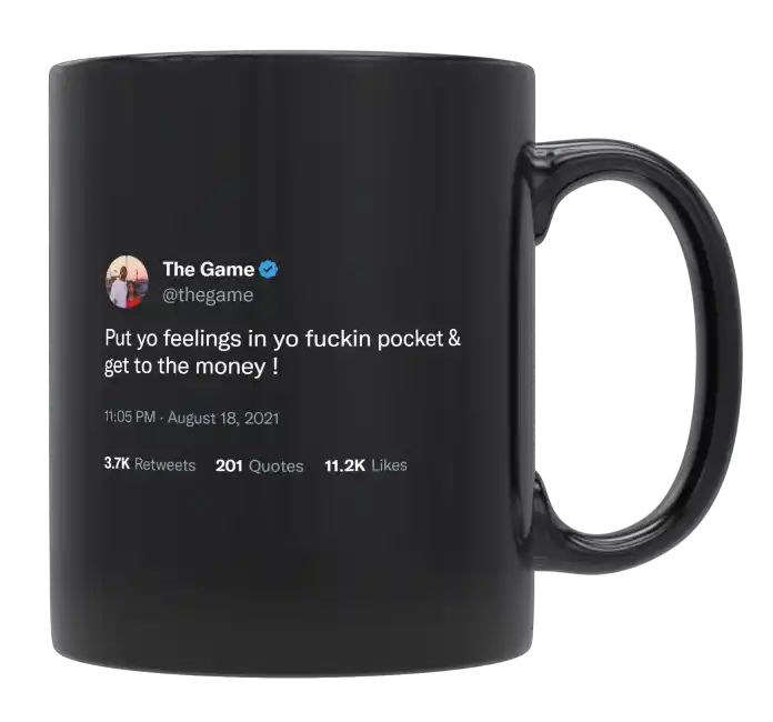 The Game - Put Your Feelings in Your Pocket and Get Money-tweet on mug