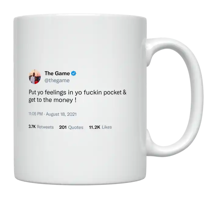The Game - Put Your Feelings in Your Pocket and Get Money-tweet on mug