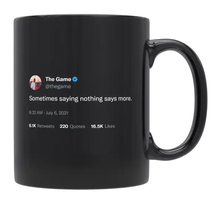 The Game - Saying Nothing Says More- mug