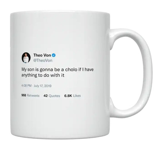 Theo Von - My Son Is Gonna Be a Cholo- mug