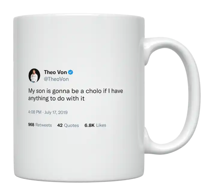 Theo Von - My Son Is Gonna Be a Cholo-tweet on mug